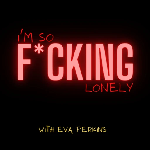 I’m So F*cking Lonely