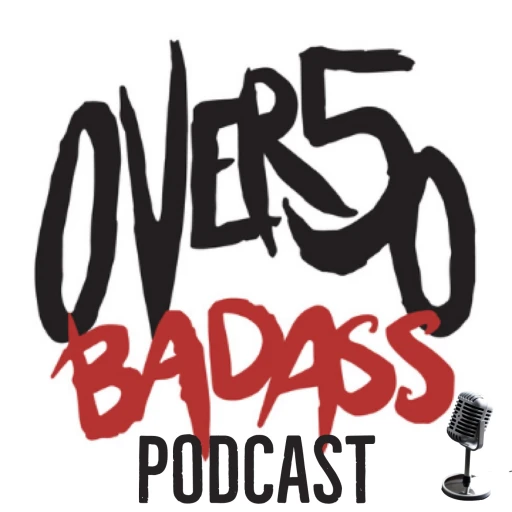 The Over 50 Badass Podcast