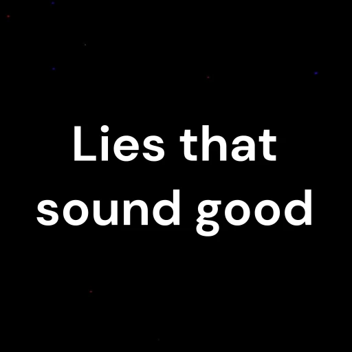 Lies that sound good