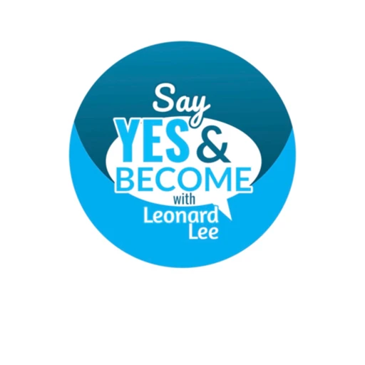 Say Yes and Become with Leonard Lee