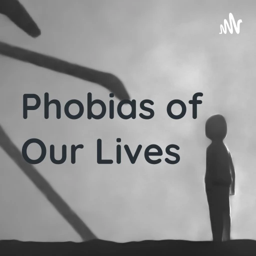 Phobias of Our Lives