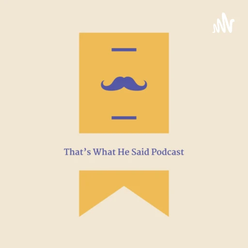 That’s What He Said Podcast