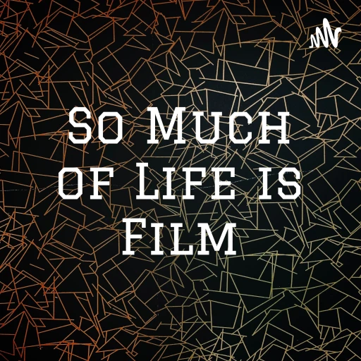 So Much of Life is Film