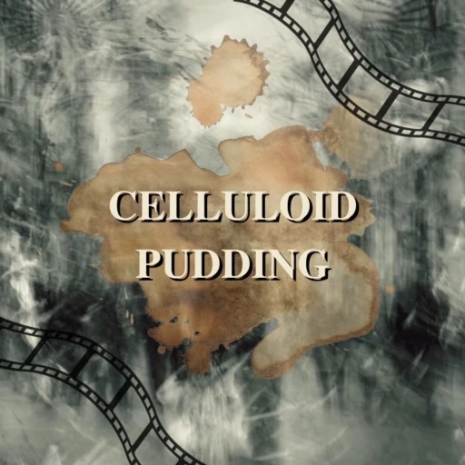 Celluloid Pudding: Movies. Film. Discussions. Laughter. History. Carrying on.