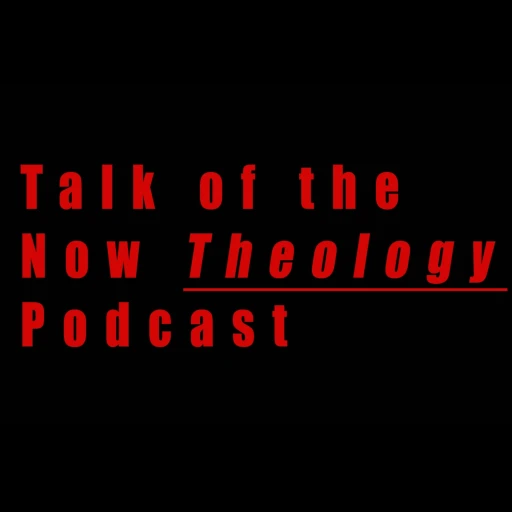 Talk of the Now Theology Podcast