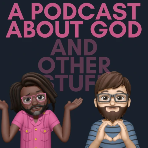 A Podcast about God and other stuff