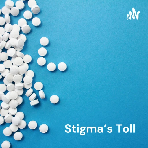 Stigma’s Toll: A Podcast Series to Reduce the Stigma of Opioid Use Disorder Through Education