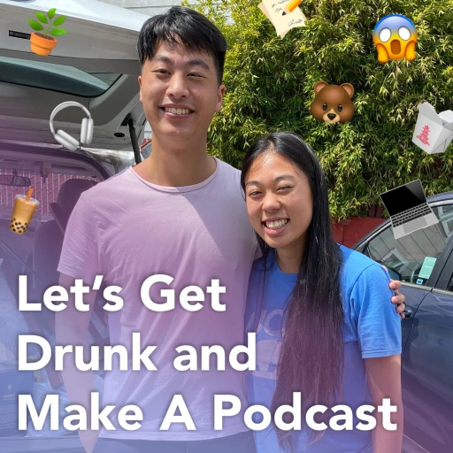 Let’s Get Drunk and Make A Podcast