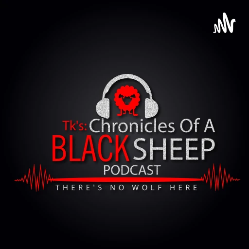 T.K.’s:Chronicles of a Black Sheep Podcast