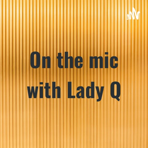 On the Mic with Lady Q