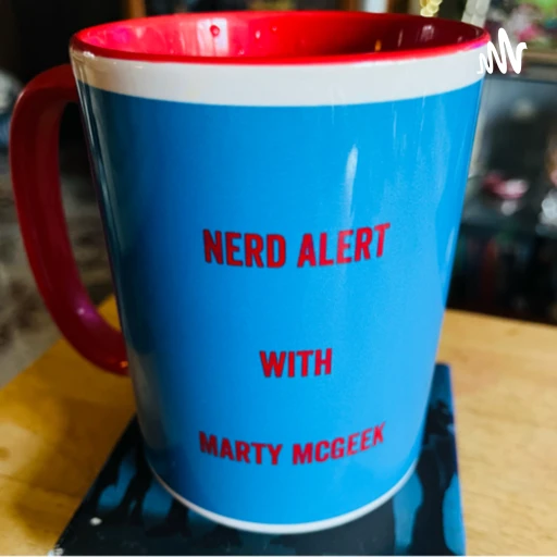 Nerd Alert w/Marty McGeek