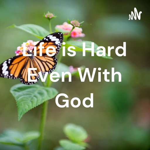 Life is Hard Even With God