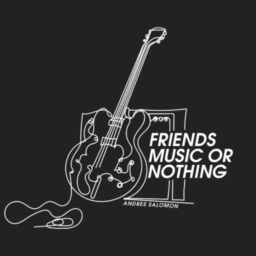 Friends, Music or Nothing