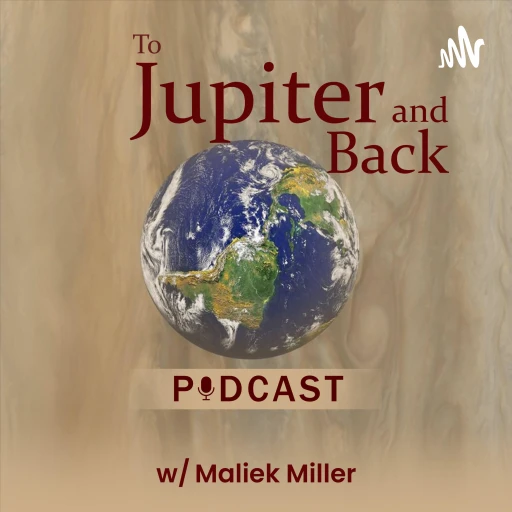 To Jupiter and Back Podcast w/Maliek Miller