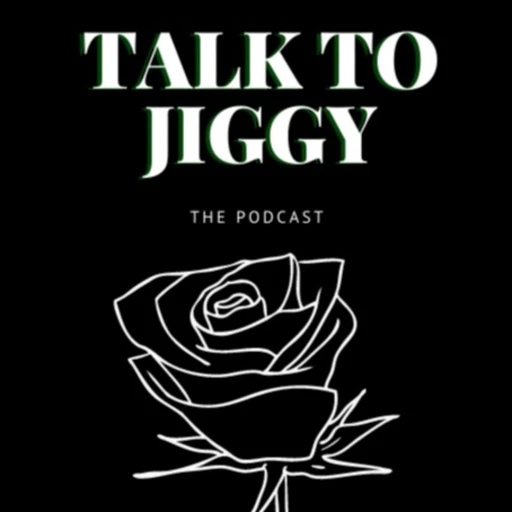 Talk to Jiggy Podcast