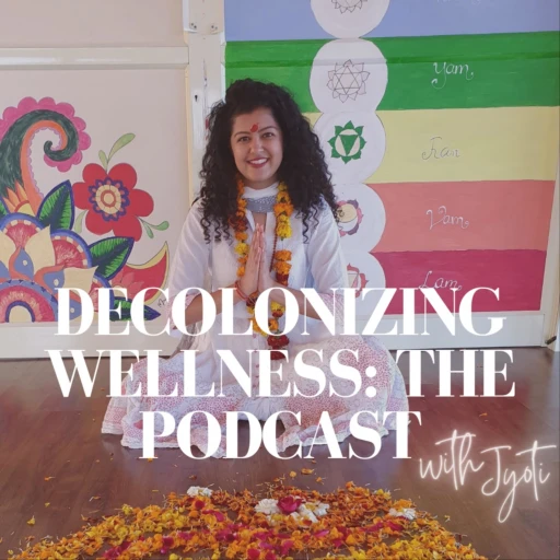 Decolonizing Wellness: The Podcast