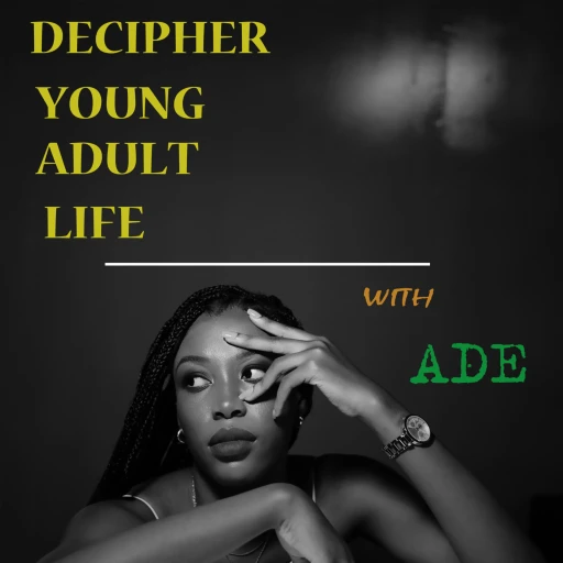 Decipher life as a young adult with Ade