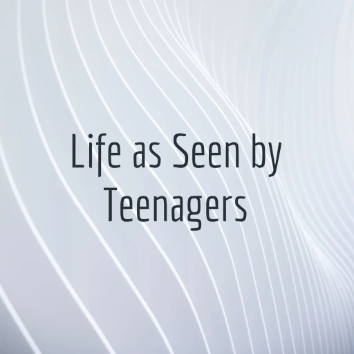 Life as Seen by Teenagers