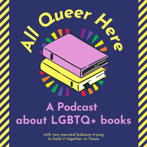 All Queer Here – A Podcast About LGBTQ+ Books