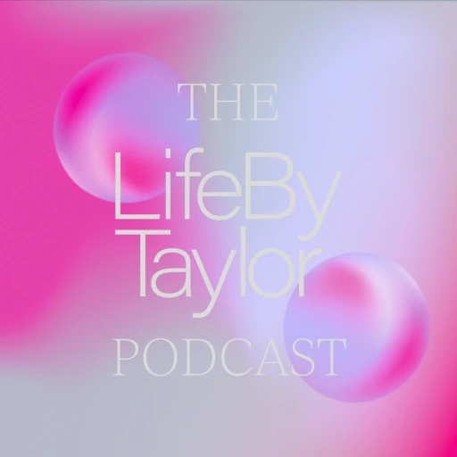 THE LIFE BY TAYLOR PODCAST