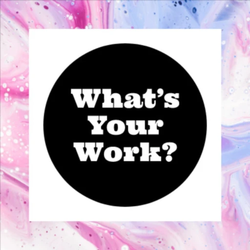 What’s Your Work?