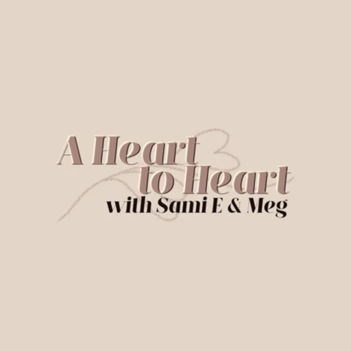 A Heart To Heart with Sami E & Meg