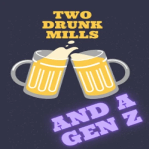 2 Drunk Mills And A Gen Z