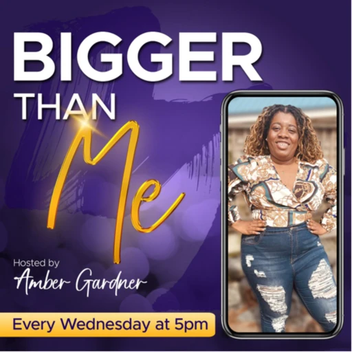 BIGGER THAN ME – hosted by Amber Gardner