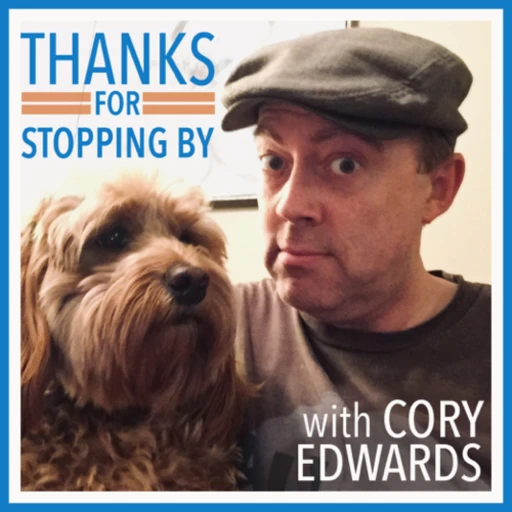 Thanks For Stopping By – With Cory Edwards