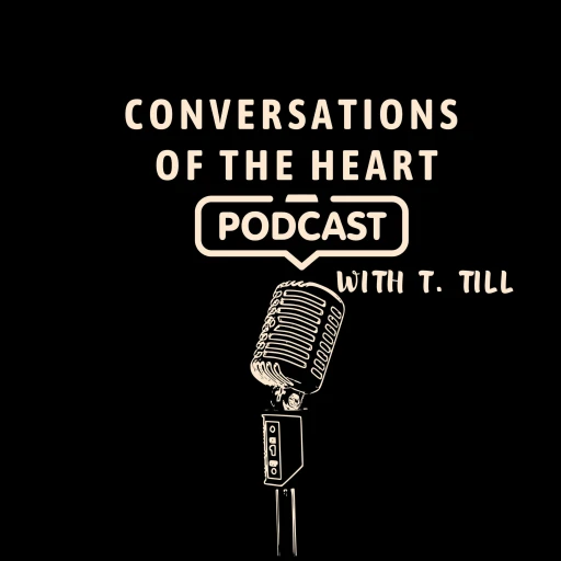 Conversations of the Heart w/ T. Till Real Dialogue With Real People