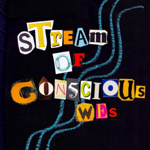 stream of consciousWes