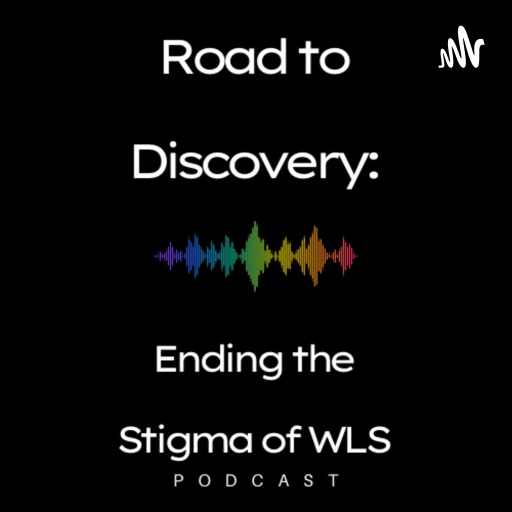 Road to Discovery Podcast: Ending the Stigma of WLS