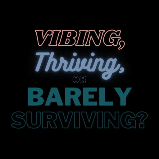 Vibing, Thriving, or Barely Surviving?