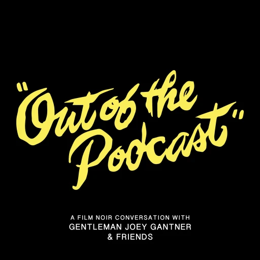 Out of the Podcast – A Film Noir Conversation