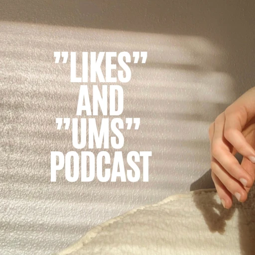 “Likes” and “Ums” Podcast