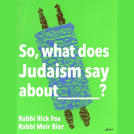 So, what does Judaism say about…?