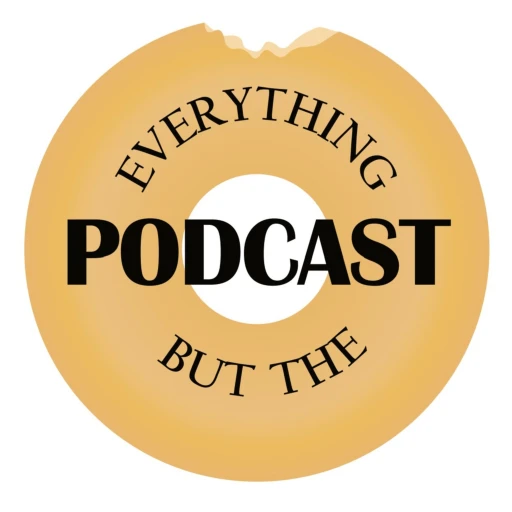 Everything But The Podcast