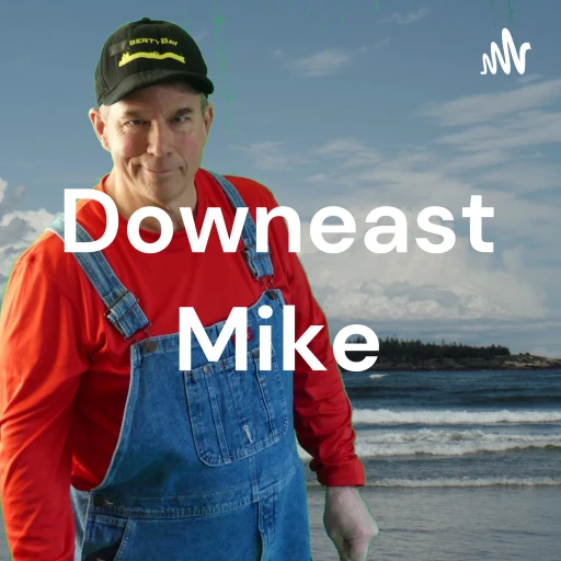 Downeast Mike – The Quirky Podcast From Maine