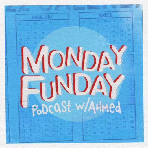 Monday Funday Podcast w Ahmed