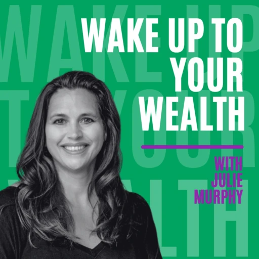 Wake Up To Your Wealth with Julie Murphy