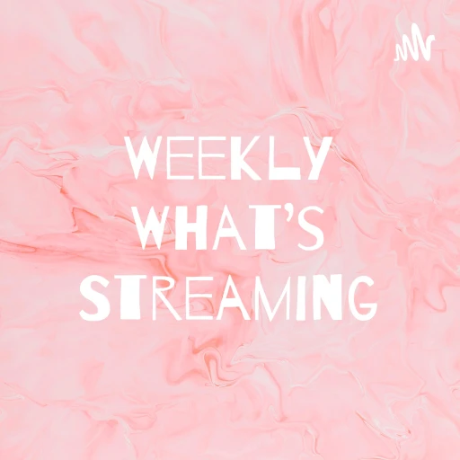 Weekly What’s Streaming