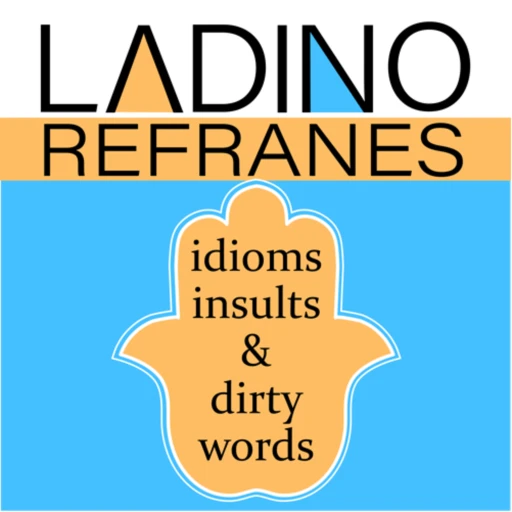 Ladino Refranes – idioms, insults and dirty words