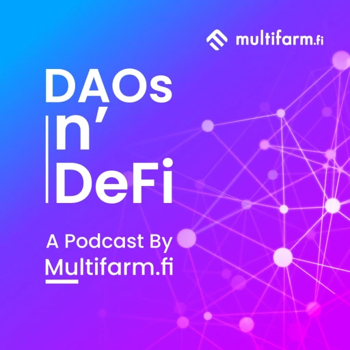 DAOs n’ DeFI: A Podcast by Multifarm.fi