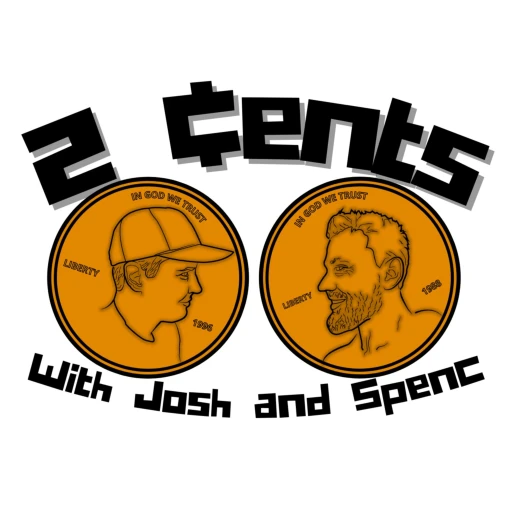 2 Cents with Josh and Spenc