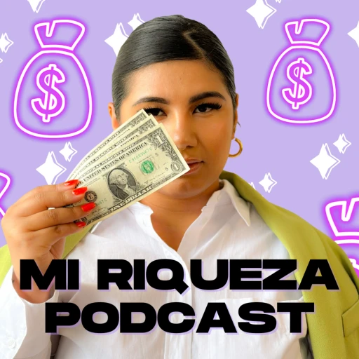 Mi Riqueza Podcast: Redefining The Way We View Wealth