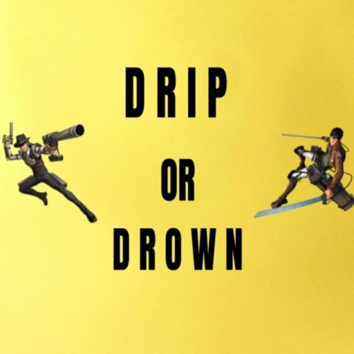 Drip Or Drown