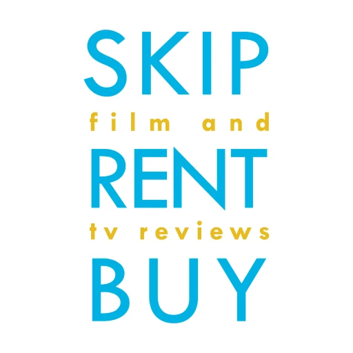 Skip, Rent, Buy: Film and TV Reviews