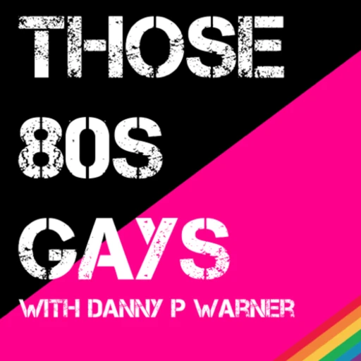 Those 80s Gays with Danny P Warner