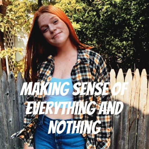 Making Sense of Everything and Nothing