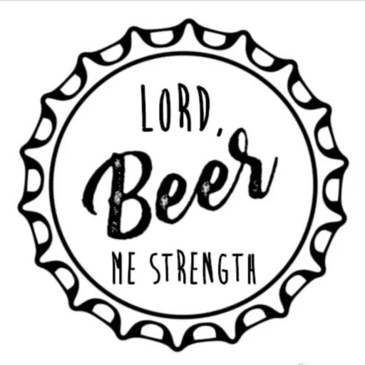 Lord Beer Me Strength